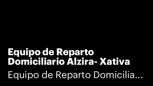 Equipo de Reparto Domiciliario Alzira- Xativa