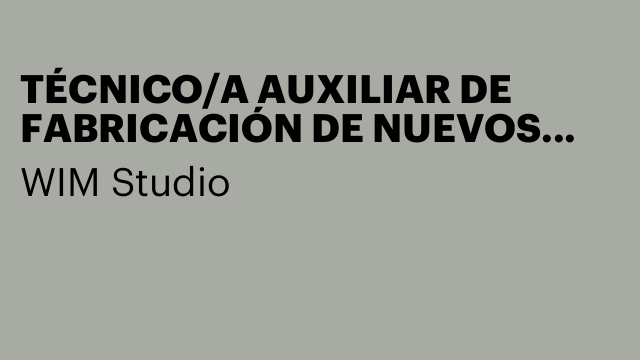 TÉCNICO/A AUXILIAR DE FABRICACIÓN DE NUEVOS MATERIALES