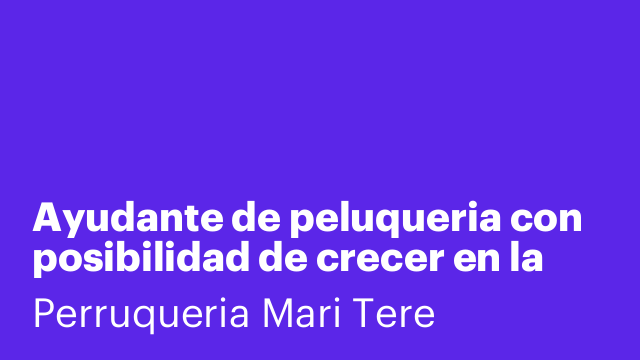 Ayudante de peluqueria con posibilidad de crecer en la profesión.