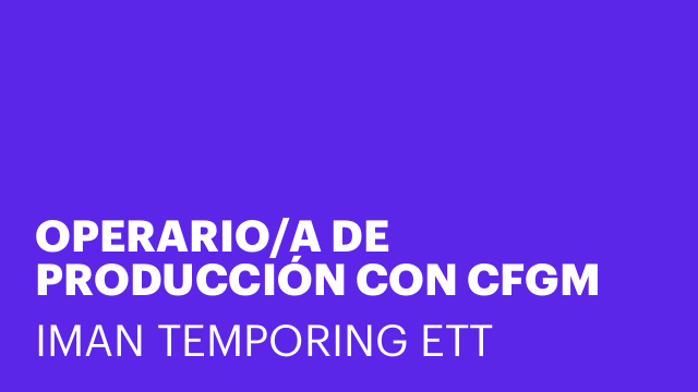 OPERARIO/A DE PRODUCCIÓN CON CFGM TURNO AMERICANO