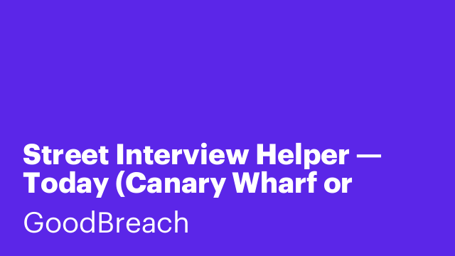 Street Interview Helper — Today (Canary Wharf or Greenwich)