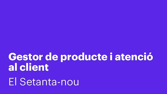 Gestor de producte i atenció al client