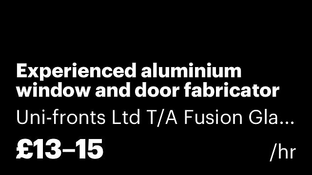 Experienced aluminium window and door fabricator