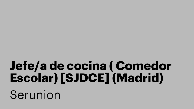 Jefe/a de cocina ( Comedor Escolar) [SJDCE] (Madrid)