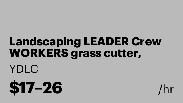 Landscaping LEADER Crew WORKERS grass cutter, planter, pruner