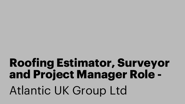 Roofing Estimator, Surveyor and Project Manager Role - Self Employed