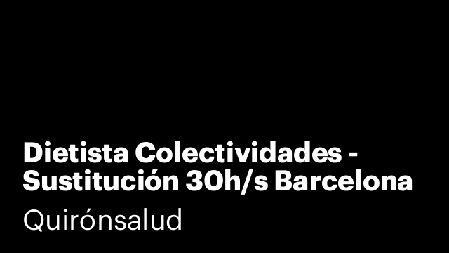 Dietista Colectividades - Sustitución 30h/s Barcelona