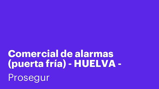 Comercial de alarmas (puerta fría) - HUELVA - Indefinido - Fijo + altas comisiones - vehículo + gasolina