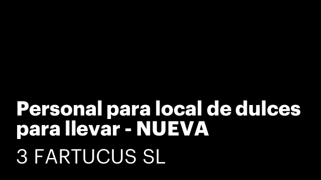 Personal para local de dulces para llevar - NUEVA APERTURA EN LUANCO