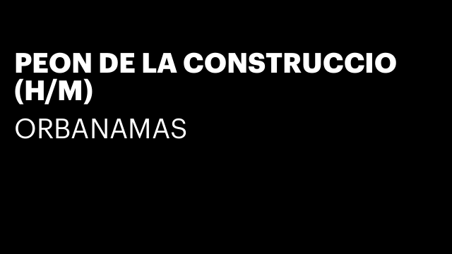 PEON DE LA CONSTRUCCIO (H/M)