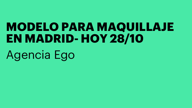 MODELO PARA MAQUILLAJE EN MADRID- HOY 28/10