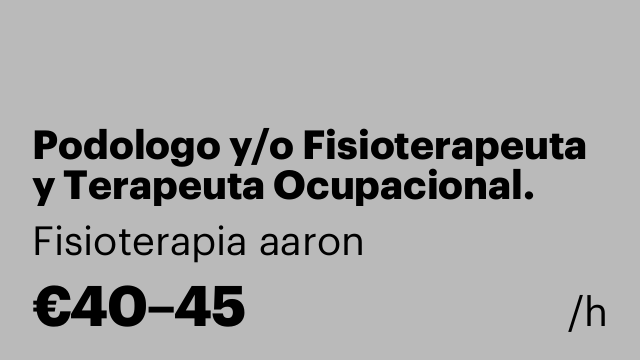 Podologo y/o Fisioterapeuta y Terapeuta Ocupacional.