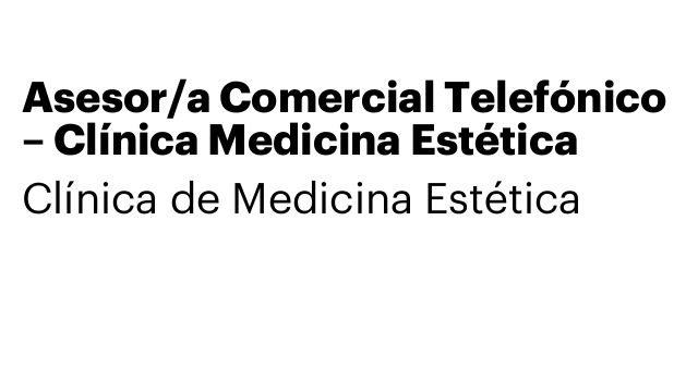 Asesor/a Comercial Telefónico – Clínica Medicina Estética