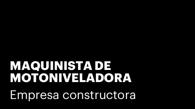 MAQUINISTA DE MOTONIVELADORA