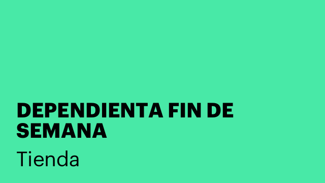 DEPENDIENTA FIN DE SEMANA