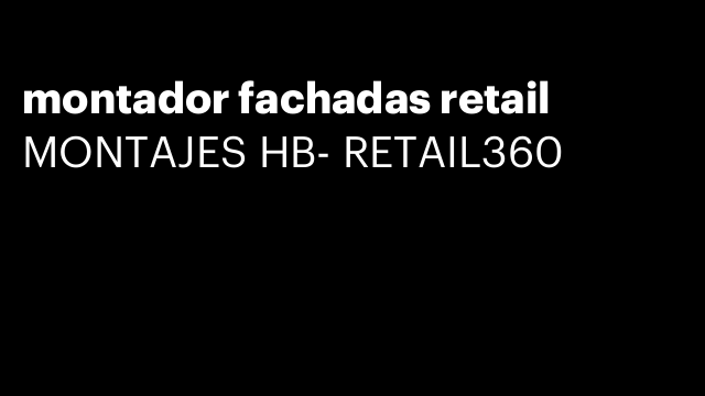 montador fachadas retail