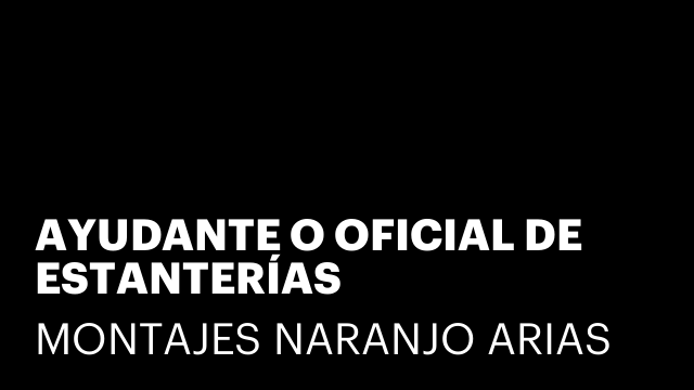 AYUDANTE O OFICIAL DE ESTANTERÍAS INDUSTRIALES