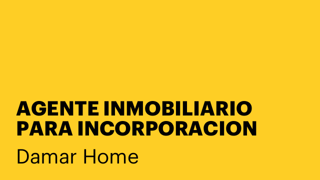 AGENTE INMOBILIARIO PARA INCORPORACION INMEDIATA