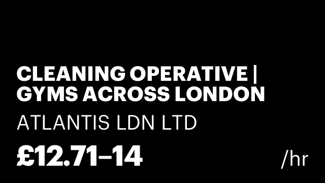 CLEANING OPERATIVE | GYMS ACROSS LONDON