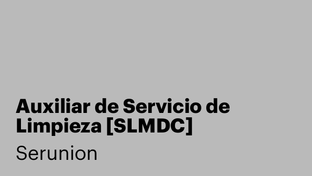 Auxiliar de Servicio de Limpieza [SLMDC]