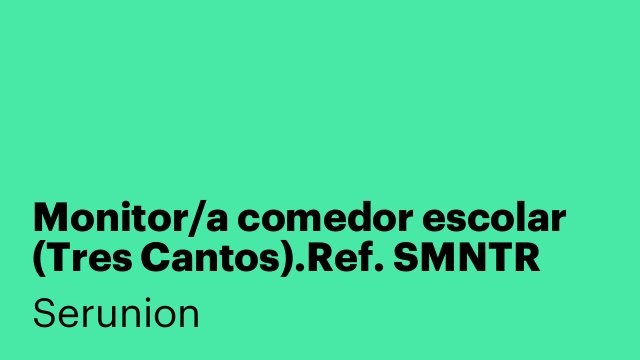 Monitor/a comedor escolar (Tres Cantos).Ref. SMNTR