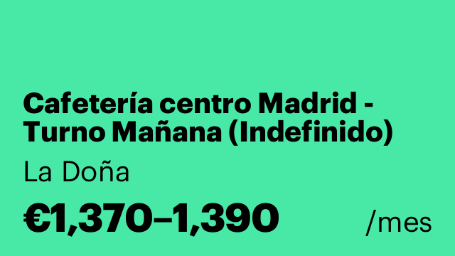 Cafetería centro Madrid - Turno Mañana (Indefinido)