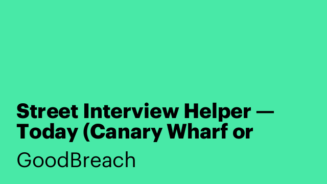 Street Interview Helper — Today (Canary Wharf or Greenwich)