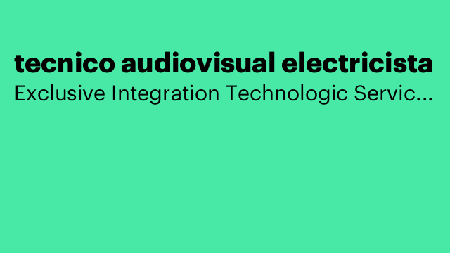 tecnico audiovisual electricista