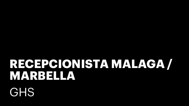 RECEPCIONISTA MALAGA / MARBELLA