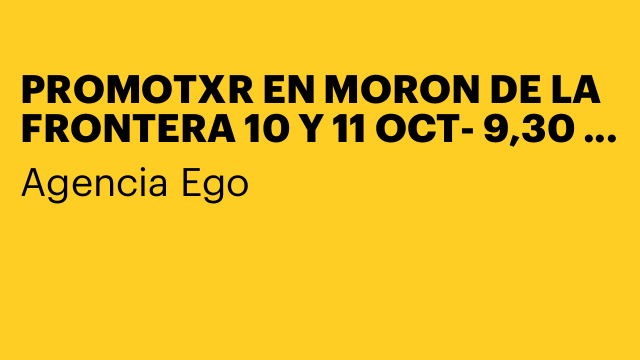 PROMOTXR EN MORON DE LA FRONTERA 10 Y 11 OCT- 9,30 € HV¡B