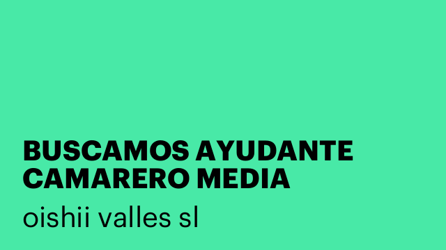 BUSCAMOS AYUDANTE CAMARERO MEDIA JORNADA