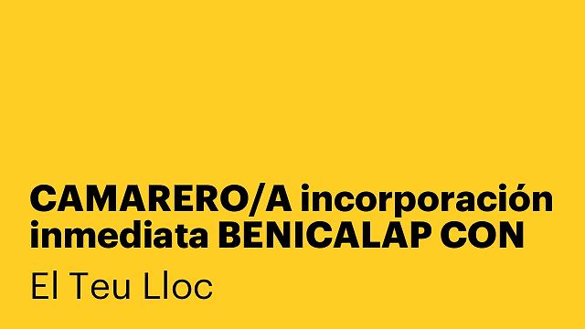 CAMARERO/A incorporación inmediata BENICALAP CON EXPERIENCIA