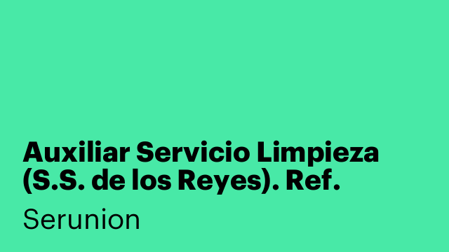 Auxiliar Servicio Limpieza (S.S. de los Reyes). Ref. SXSDL