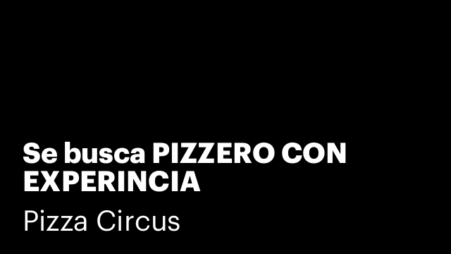 Se busca PIZZERO CON EXPERINCIA