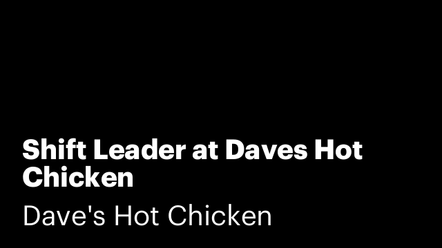 Shift Leader at Daves Hot Chicken