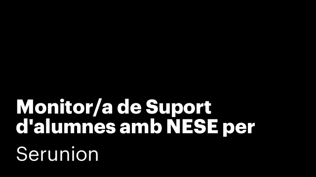 Monitor/a de Suport d'alumnes amb NESE per SORTIDA ESCOLAR a CARDONA [SMDSC]