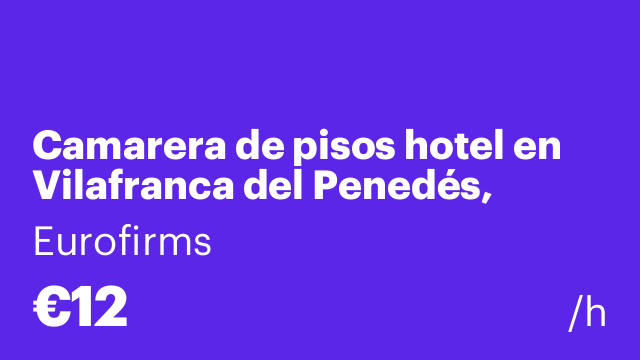 Camarera de pisos hotel en Vilafranca del Penedés, incorporación MAÑANA