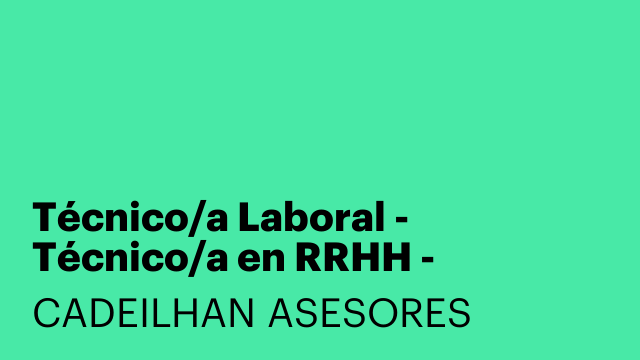 Técnico/a Laboral - Técnico/a en RRHH - Técnico/a en Nóminas