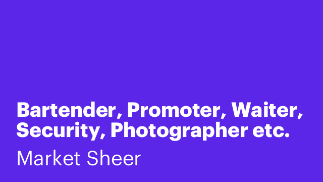 Bartender, Promoter, Waiter, Security, Photographer etc.