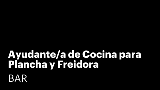 Ayudante/a de Cocina para Plancha y Freidora