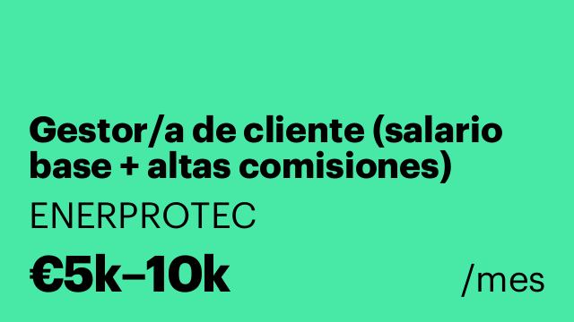 Gestor/a de cliente (salario base + altas comisiones)