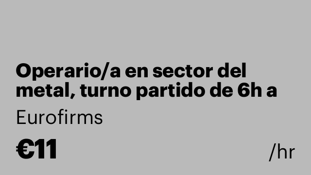 Operario/a en sector del metal, turno partido de 6h a 10h y de 14h a 18h