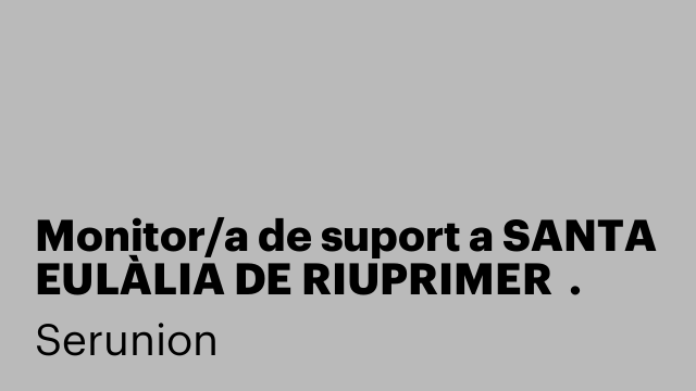 Monitor/a de suport a SANTA EULÀLIA DE RIUPRIMER  . Ref. SMNTR