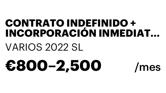 CONTRATO INDEFINIDO + INCORPORACIÓN INMEDIATA + COMISIONES