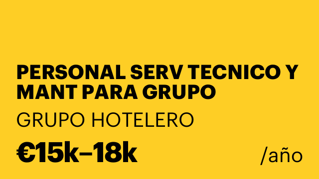 PERSONAL SERV TECNICO Y MANT PARA GRUPO HOTELES DE 3, 4 Y 5 ESTRELLAS