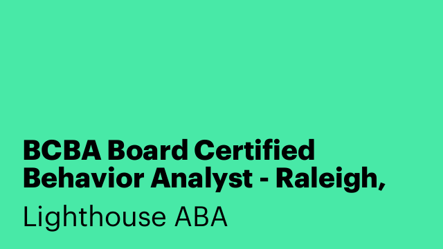BCBA Board Certified Behavior Analyst - Raleigh, NC