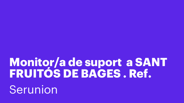 Monitor/a de suport  a SANT FRUITÓS DE BAGES . Ref. SMNTR