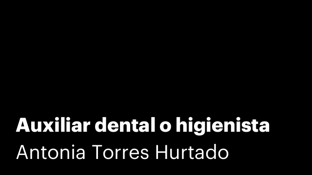 Auxiliar dental o higienista