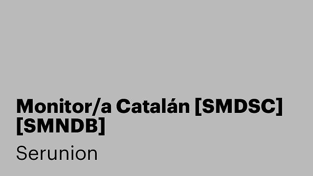 Monitor/a Catalán [SMDSC] [SMNDB]