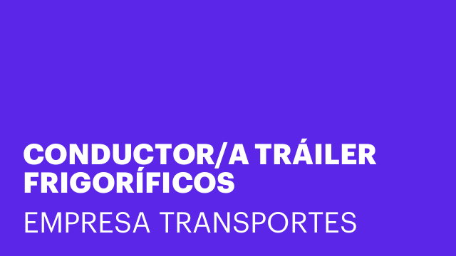 CONDUCTOR/A TRÁILER FRIGORÍFICOS
